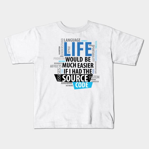 Life Would Be Much Easier If I Had The Source Code Kids T-Shirt by TShirtWaffle1